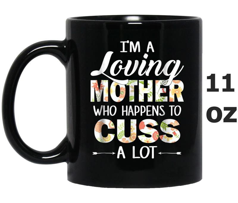 Womens I'm A Loving Mother Who Happens To Cuss A Lot Mug OZ