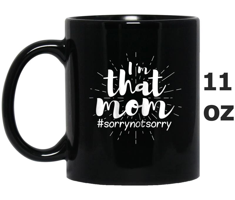 Womens I'm That Mom Sorry not sorry Funny Mom Mug OZ