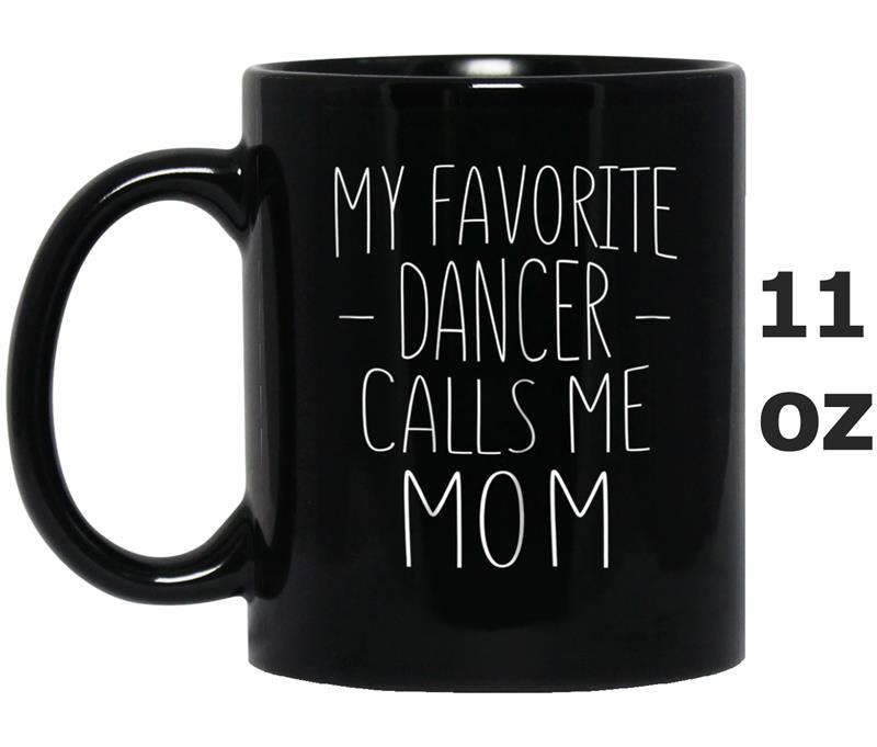 Womens My Favorite Dancer Calls Me Mom  Parents' Day Gift Mug OZ