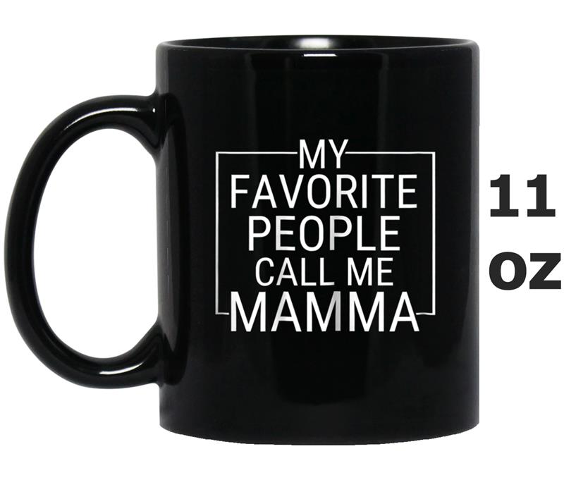 Womens My Favorite People call me Mamma Gift for Mamma Mug OZ