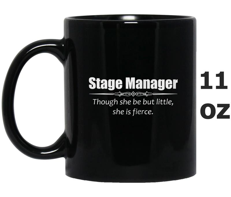 Womens Stage Manager Gifts - Though She Be But Little She is Fierce Mug OZ