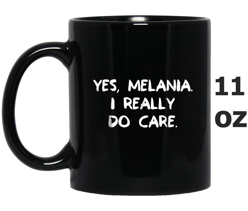 Yes Melania I Really Care Immigration Border Protes Mug OZ