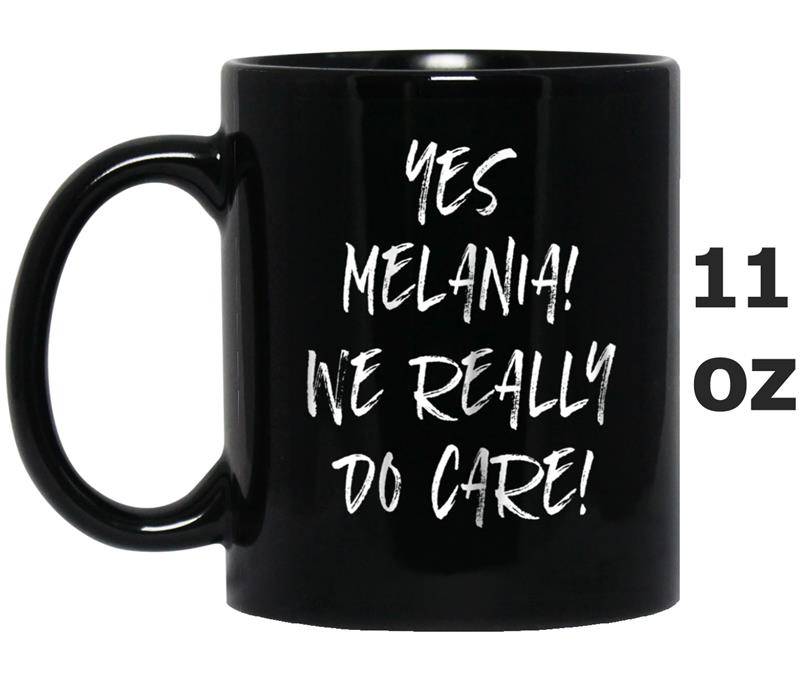 Yes we really do care  anti Trump Melania Mug OZ