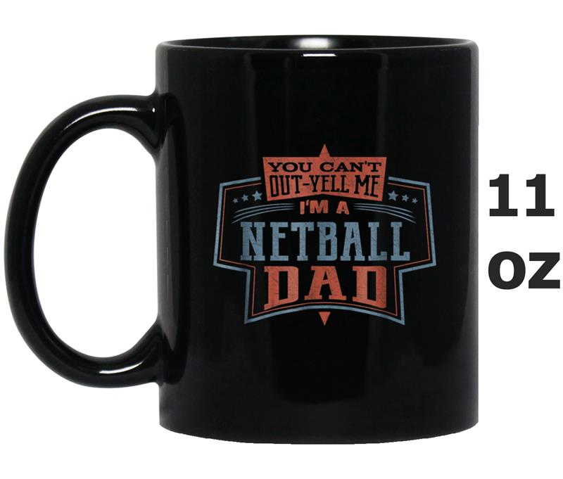 You Can't Out-yell Me I'm A Netball Dad  Men Mug OZ