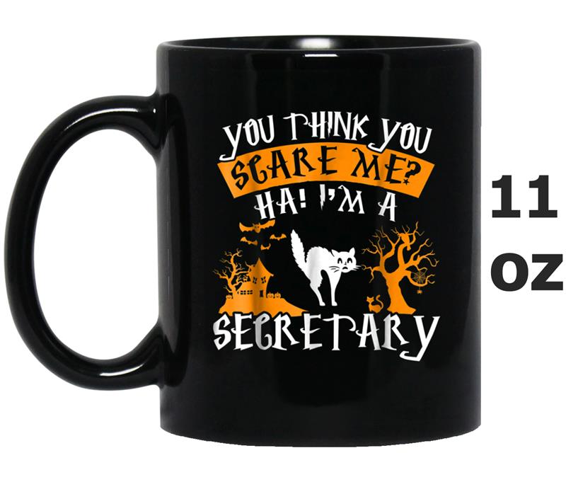 You Think You Scare Me I'm A Secretary Mug OZ
