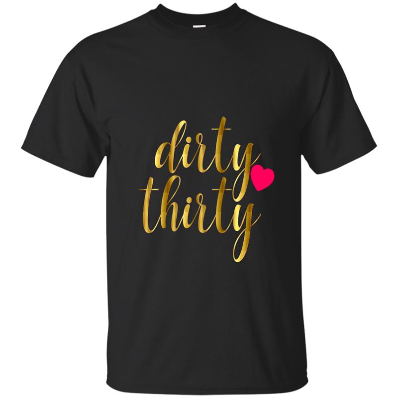 30th Birthday Shirt Gift Gold Dirty Thirty 30 Pink Heart-BN T-shirt-mt