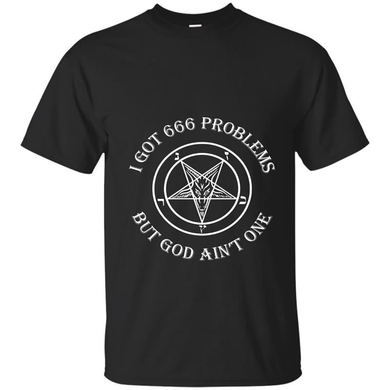 666 Problems But God Aint One Sigil Baphomet Shirt-TD T-shirt-mt