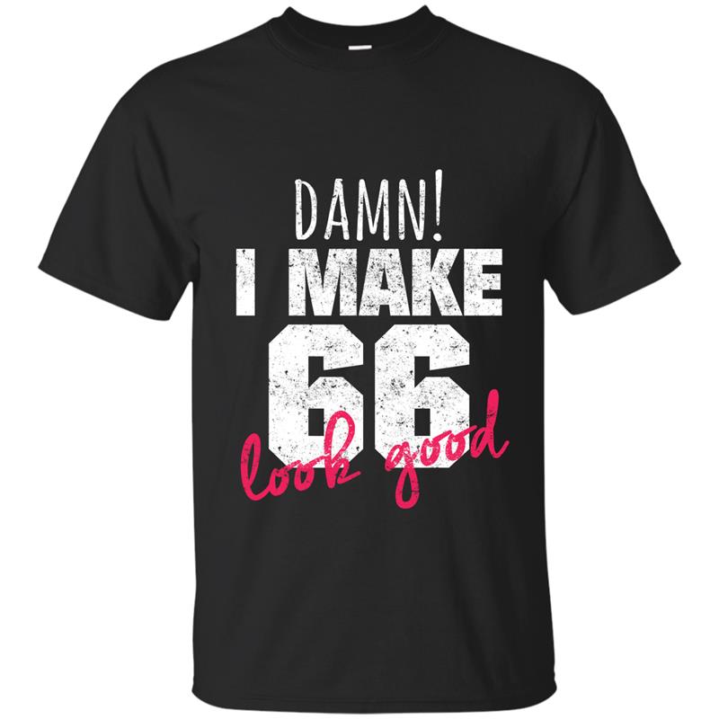 66th Birthday Shirts for Women, Damn I Make 66 Look Good Tee T-shirt-mt
