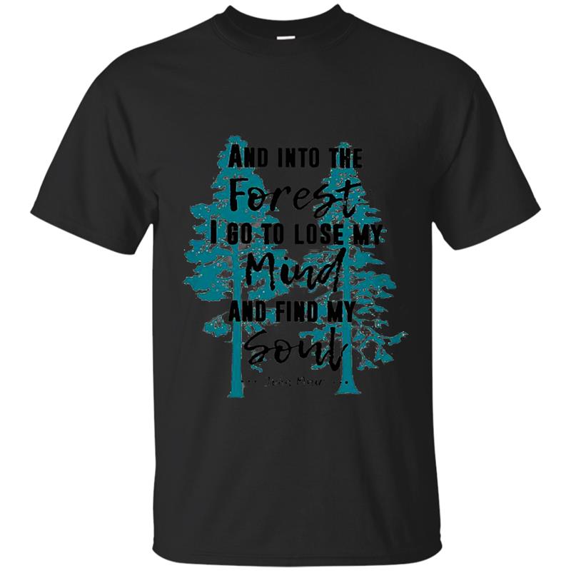 And into the forest I go to lose my mind and find my soul John Muir shirt Hoodie T-shirt-mt