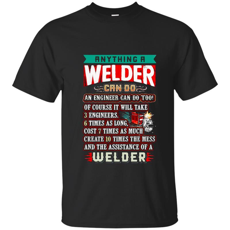 Anything a welder can do an engineer can do too shirt Hoodie T-shirt-mt