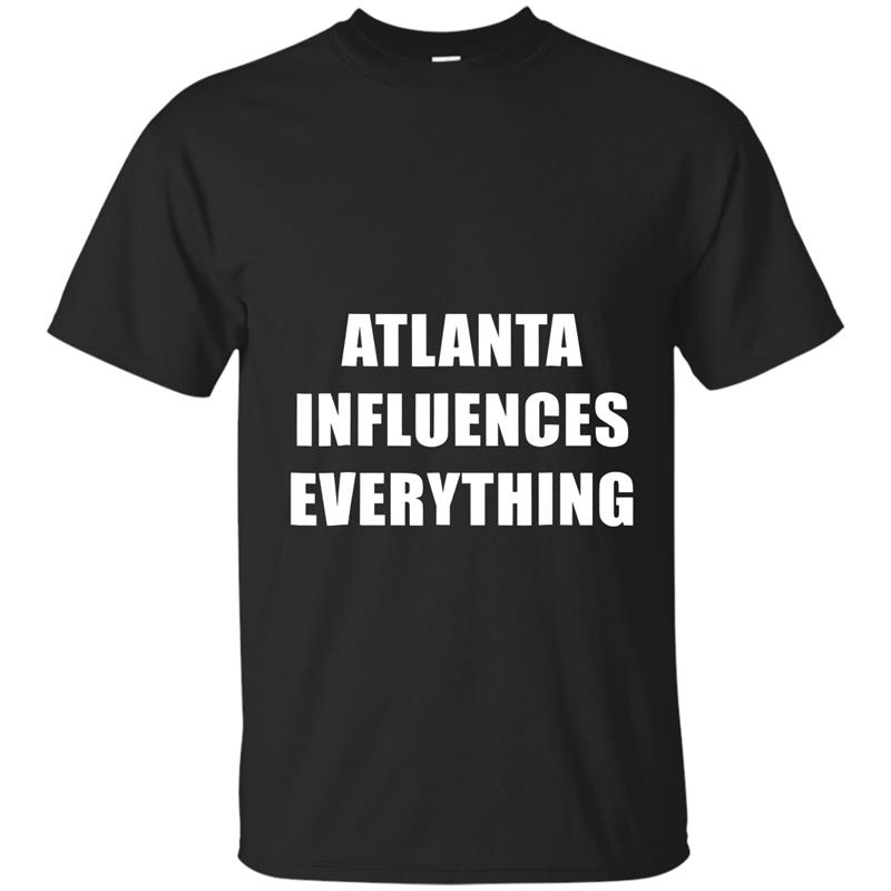 Atlanta Influences Everything Shirt ATL T-shirt-mt