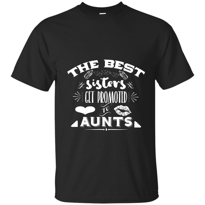 Aunt T-shirt The Best Sisters Get Promoted To Aunts Tee-gm T-shirt-mt