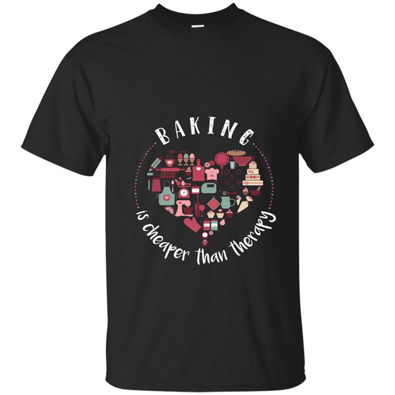 Baking Is Cheaper Than Therapy Funny Baker T-Shirt T-shirt-mt