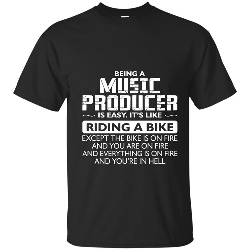 Being A Music Producer Like The Bike Is On Fire T-Shirt T-shirt-mt