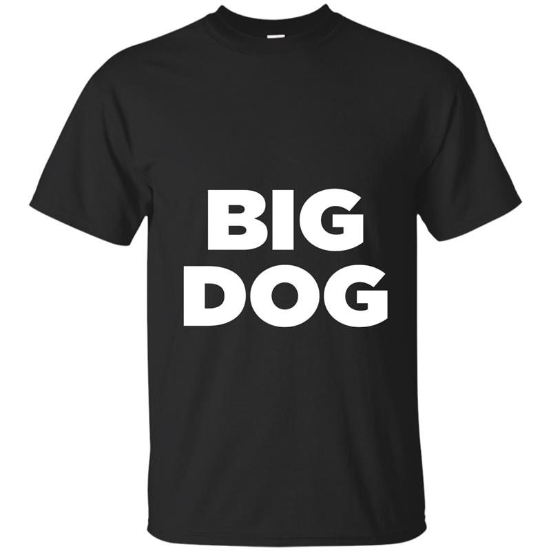 Big Dog T-Shirt - Awesome Cool funny Big Dog tee shirt T-shirt-mt