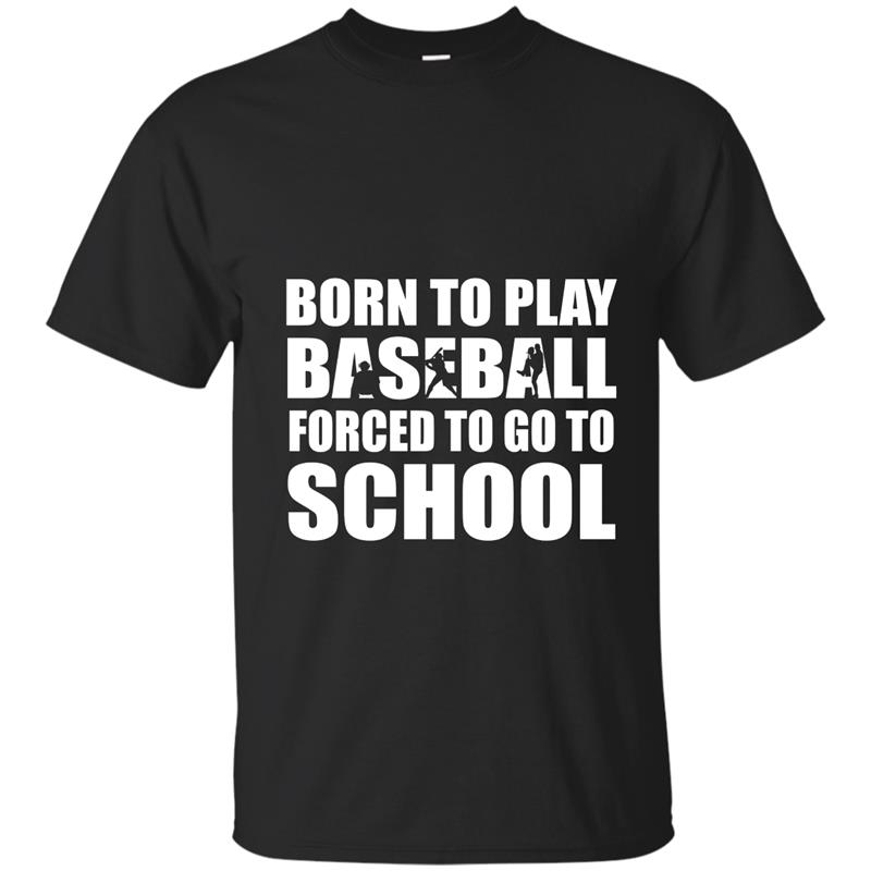 Born To Play Baseball Forced To Go To School T-Shirt T-shirt-mt