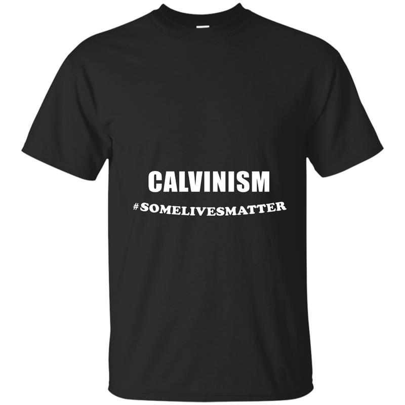 Calvinism Some Lives Matter T Shirt-RT T-shirt-mt