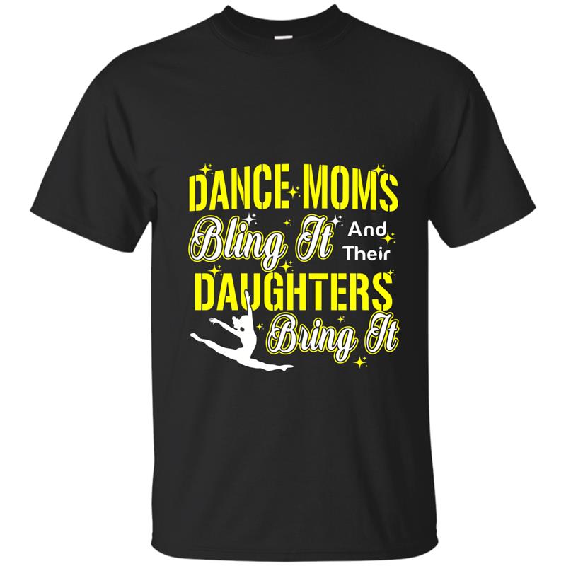 Dance Moms Bling It and Their Daughters Bring It Gifts Shirt T-shirt-mt