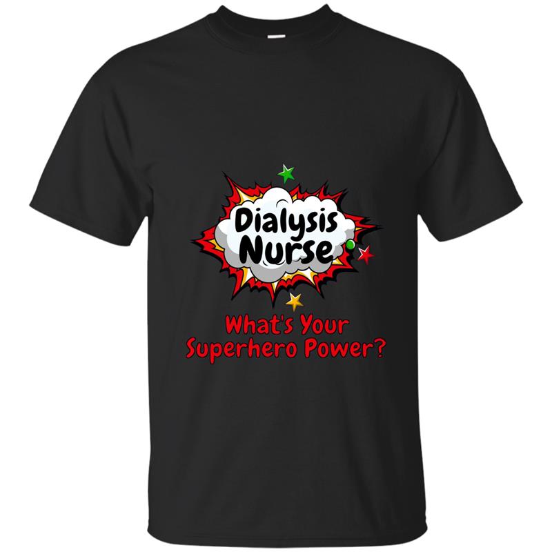 Dialysis Nurse What_s Your Superhero Power Nursing Shirt-ANZ T-shirt-mt