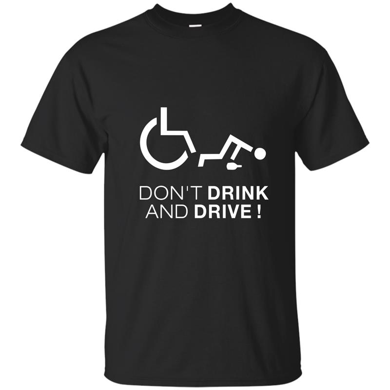 Don_t Drink And Drive! Funny Wheelchair Drinking T-Shirt-RT T-shirt-mt