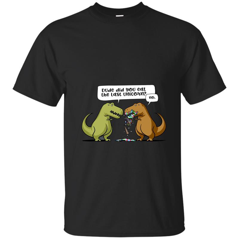 Dude Did You Eat The Last Unicorn Funny Dinosaur T-Shirt T-shirt-mt