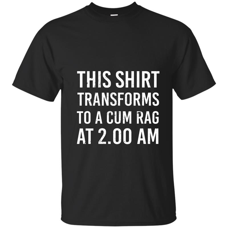 Featured This shirt transforms to a cum rag at 2 funny Tee T-shirt-mt