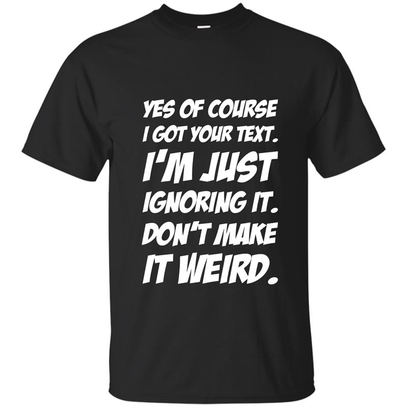 Funny Texting Meme T-Shirt - Perfect For Teenage Friends T-shirt-mt