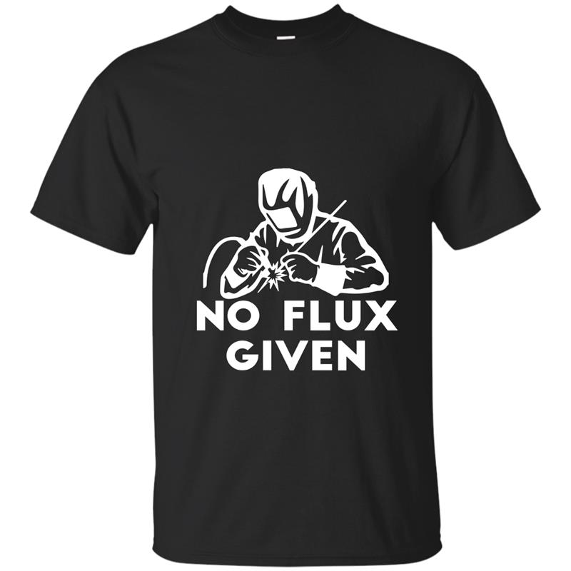 Funny Welder Hoodie No Flux Given Welding Dad- T-shirt-mt