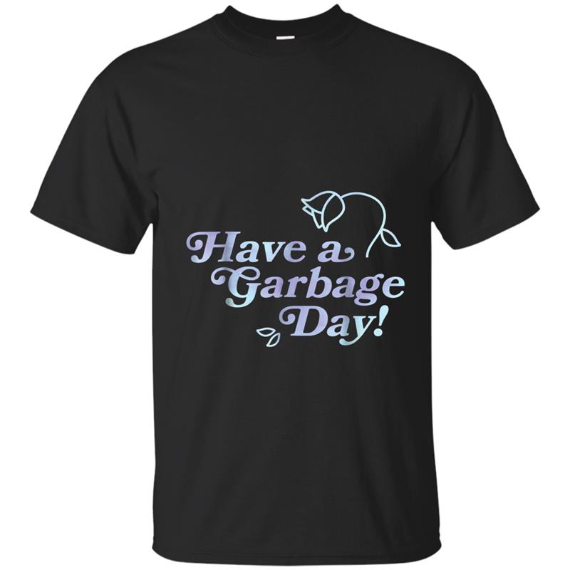 Have a garbage day T shirt-4LV T-shirt-mt