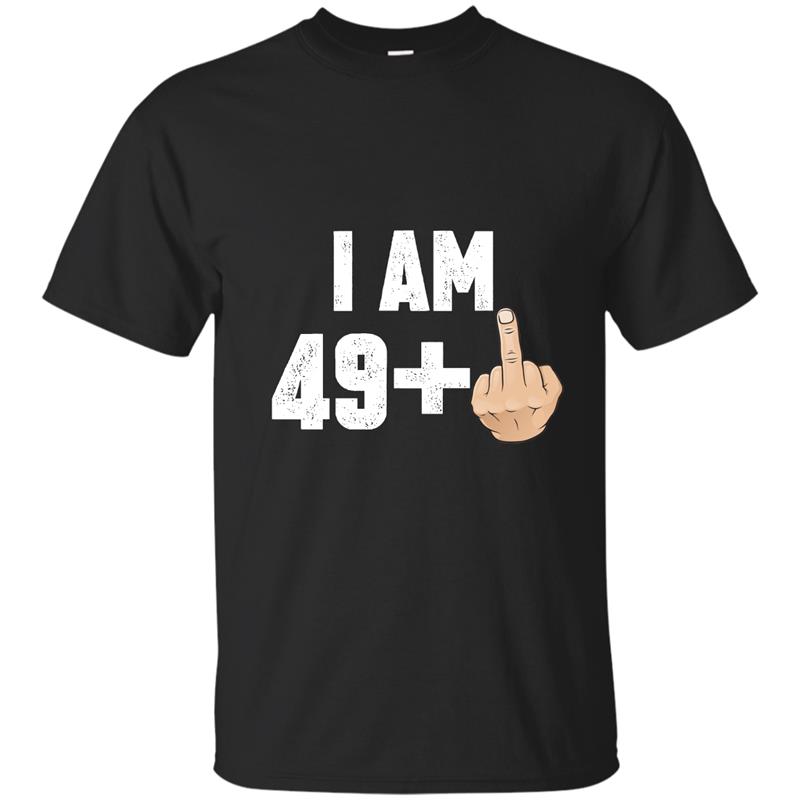 I Am 49 + Middle Finger Funny 50th Birthday T-Shirt T-shirt-mt