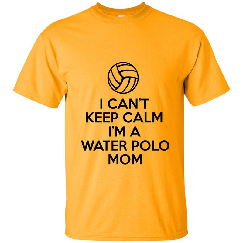 I Can_t Keep Calm I_m A Water Polo Mom Shirt Gifts For Women T-shirt-mt