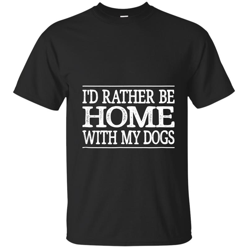 I_d Rather Be Home With My Dogs T-shirt T-shirt-mt