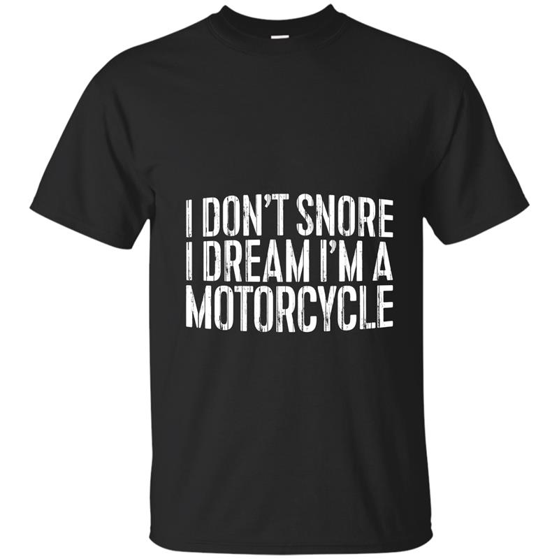 I Don_t Snore I Dream I_m A Motorcycle T-Shirt Funny Gift T-shirt-mt