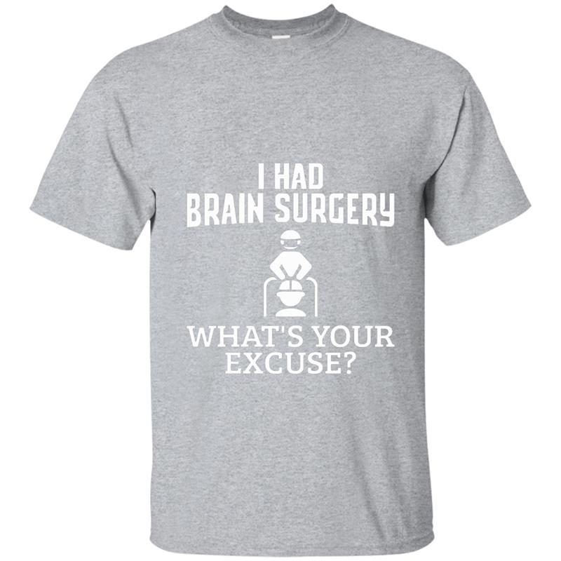 I Had Brain Surgery Whats Your Excuse T Shirt T Shirt Mt Mugartshop