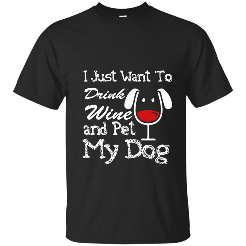 I Just Want to Drink Wine and Pet My Dog T-Shirt Funny Tee-BN T-shirt-mt