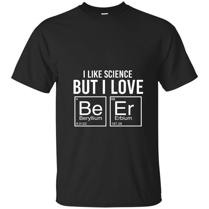 I Like Science But I Love BeEr Funny Periodic Table T-Shirt T-shirt-mt