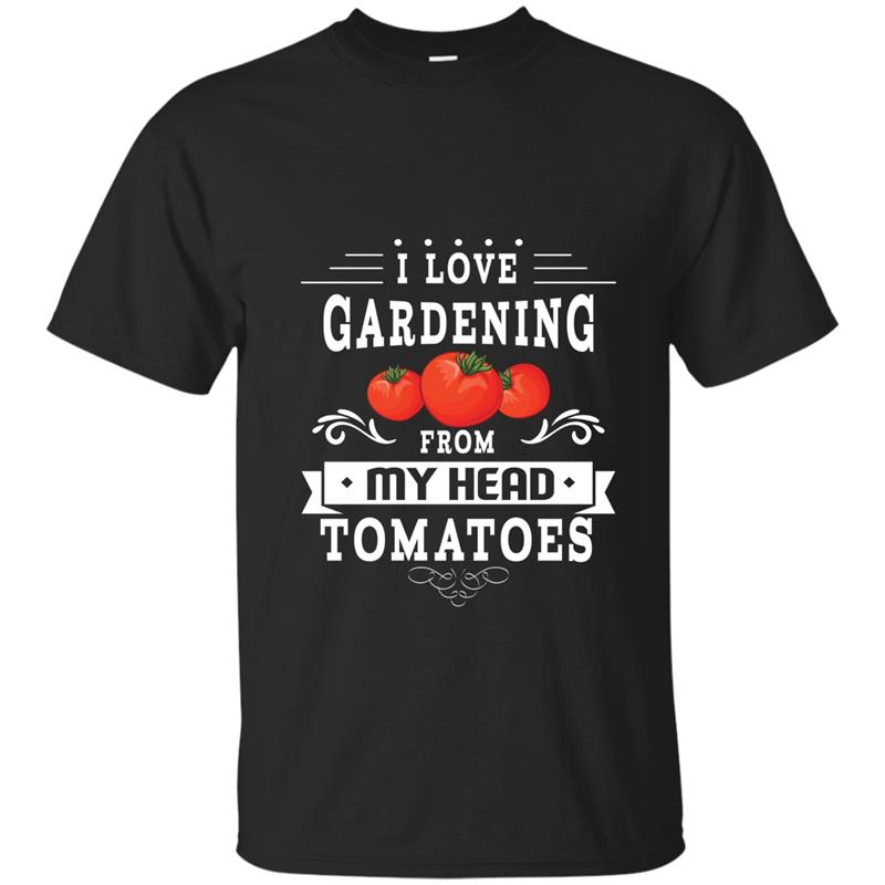 I LOVE GARDENING FROM MY HEAD TOMATOES T-Shirt-ANZ T-shirt-mt