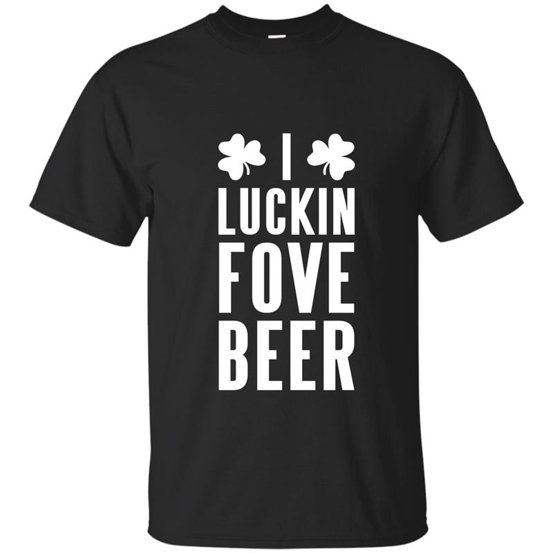 I Luckin Fove Beer T-Shirt Shamrock Clover T-shirt-mt