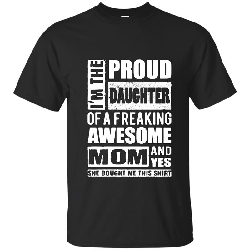 I_m The Proud DAUGHTER Of A Freaking Awesome MOM - T shirts T-shirt-mt