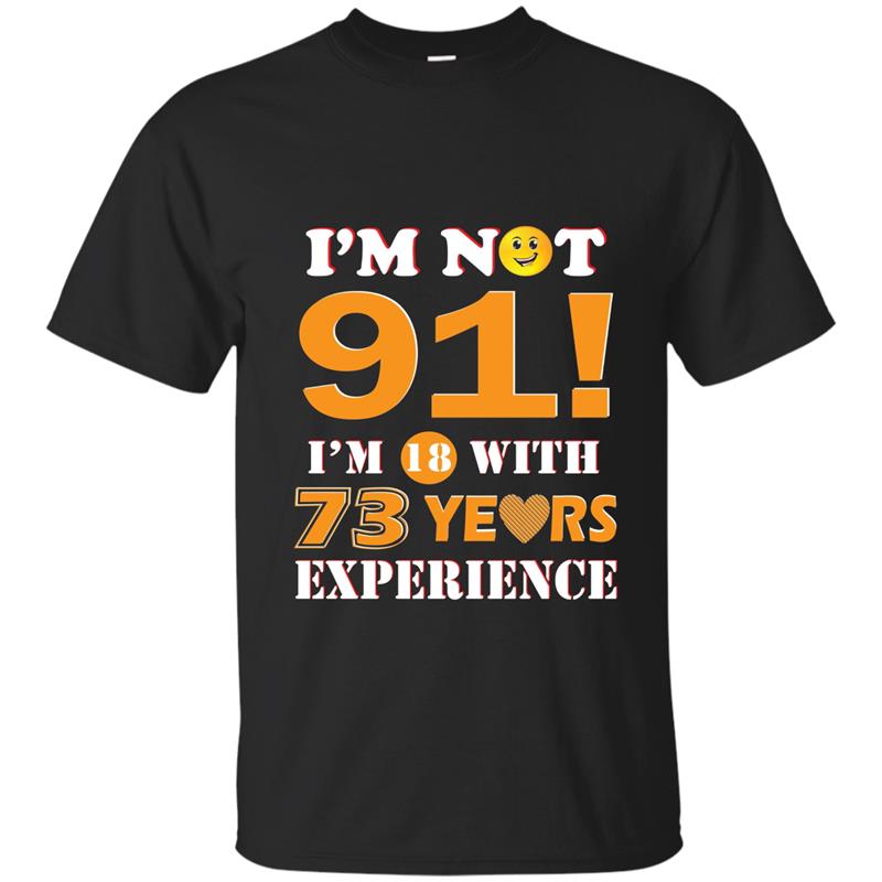  Im Not 91 Years Old Im 18 With 73 Years Experience Shirt-PL T-shirt-mt