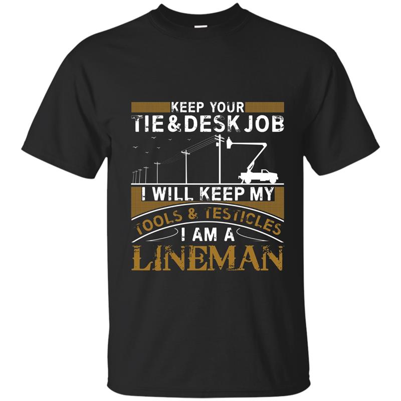 Keep Your Tie Desk Job I Will Keep My Tools Lineman Tshirt T-shirt-mt