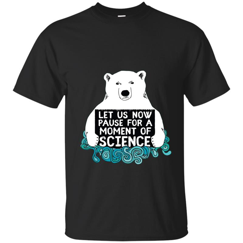 Let us now pause for a moment of science Tee March Science T-shirt-mt