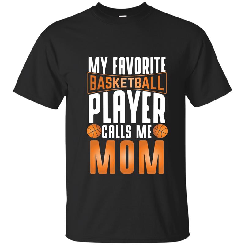 My Favorite Basketball Player Calls Me Mom Basketball Shirt T-shirt-mt