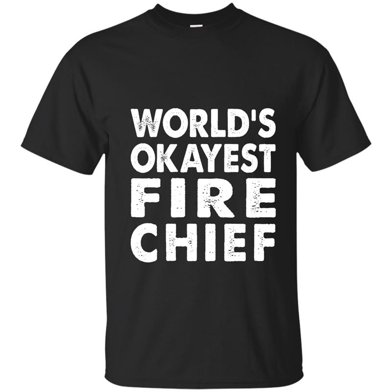 Okayest Fire Chief Shirt Tshirt Gift Tee Funny Fun T-shirt-mt