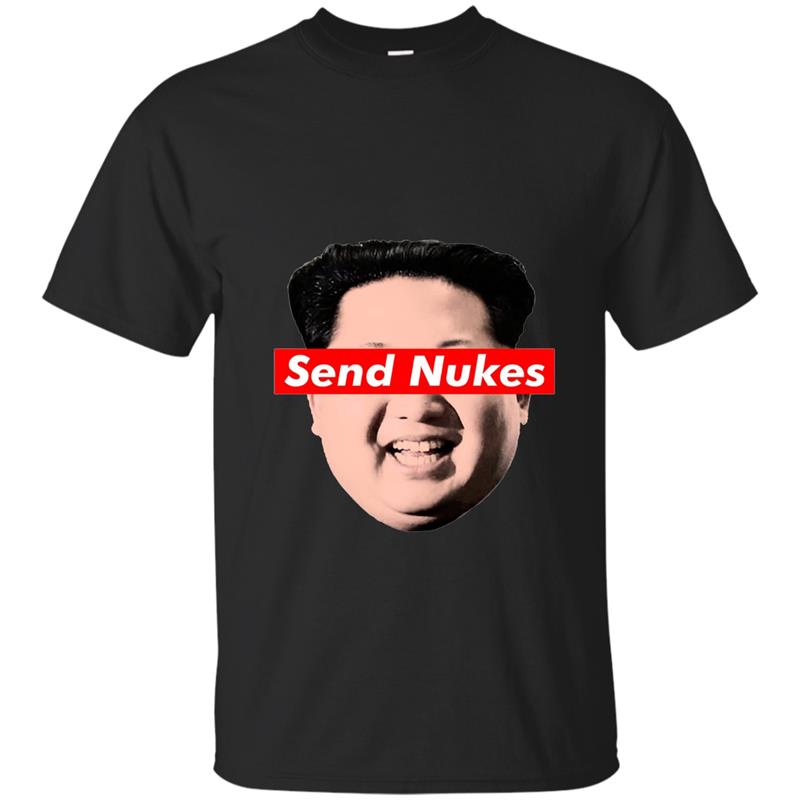 Send Nukes Kim Jong-Un - Funny Parody Novelty T Shirt-ANZ T-shirt-mt