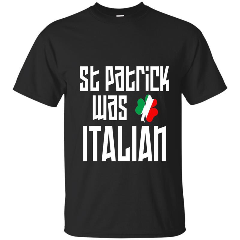 St Patrick Was Italian St Patricks Day Funny T-Shirt-RT T-shirt-mt