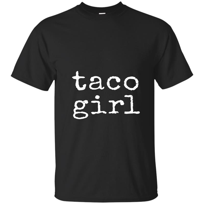 Taco Girl T-shirt Taco Humor Tee Eat Tacos Shirt-CL T-shirt-mt