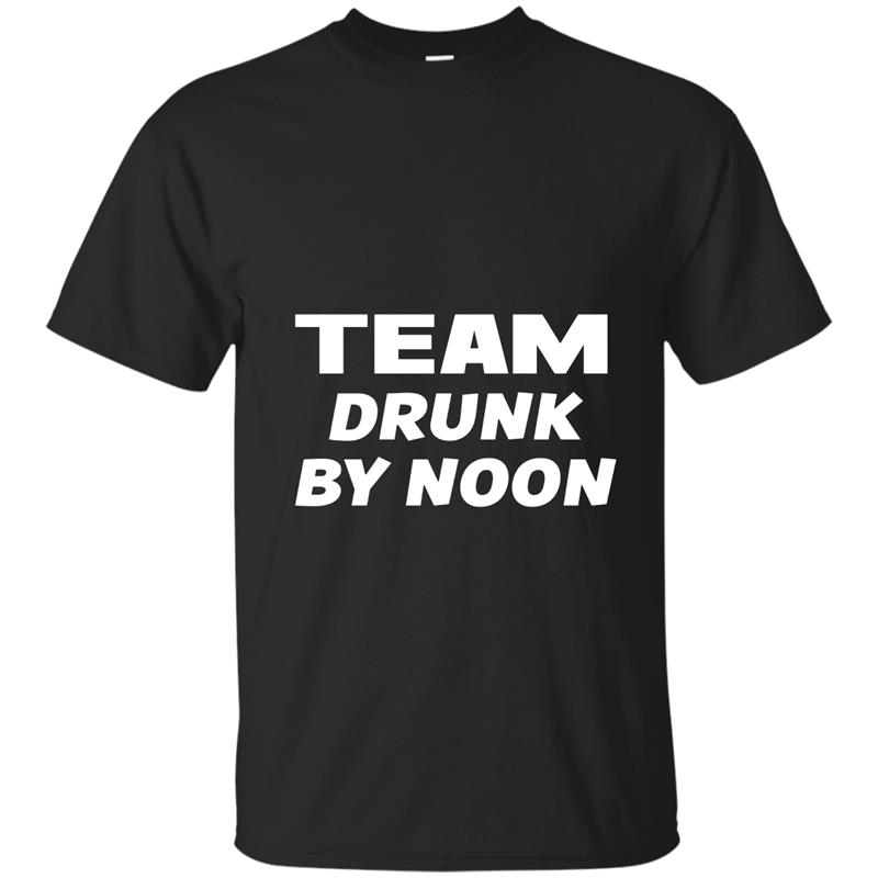 Team Drunk By Noon Funny Alcohol Drinking T-Shirt T-shirt-mt