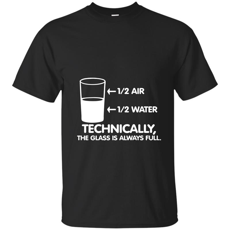 Technically The Glass Is Always Full T-Shirt funny science T-shirt-mt