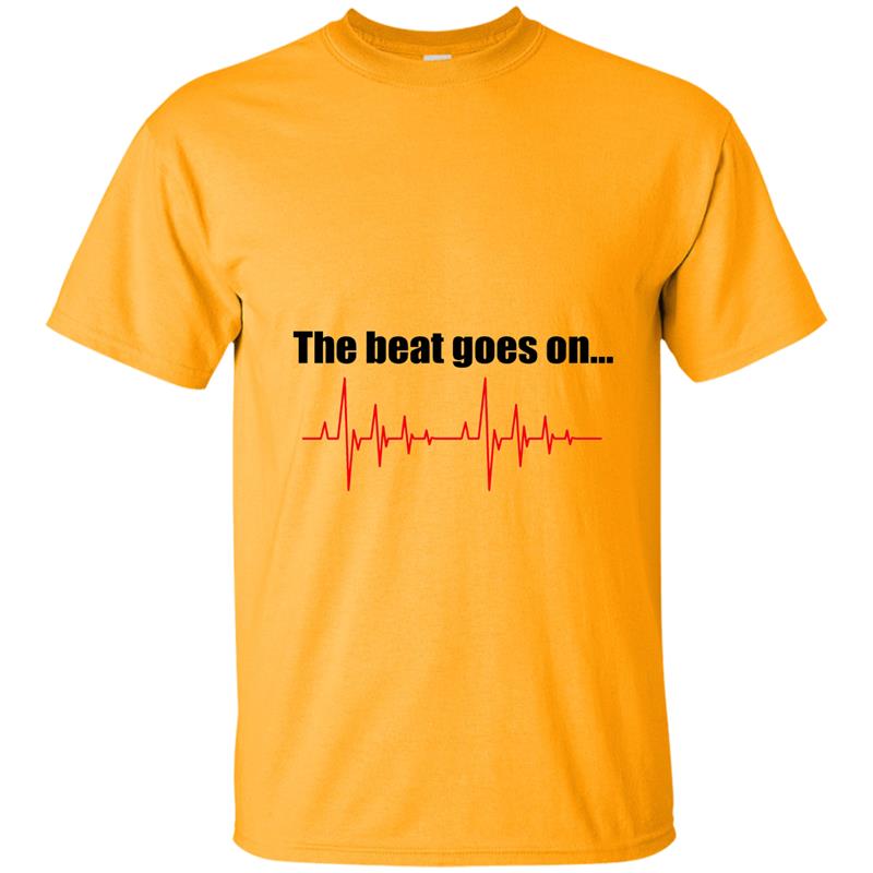 The beat goes on T-Shirt T-shirt-mt